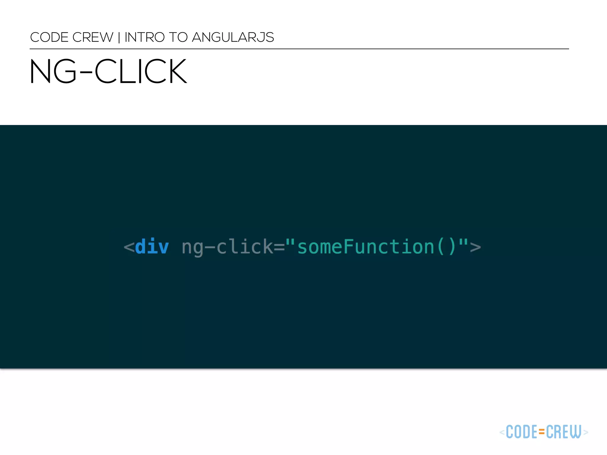 NG-CLICK
CODE CREW | INTRO TO ANGULARJS
 