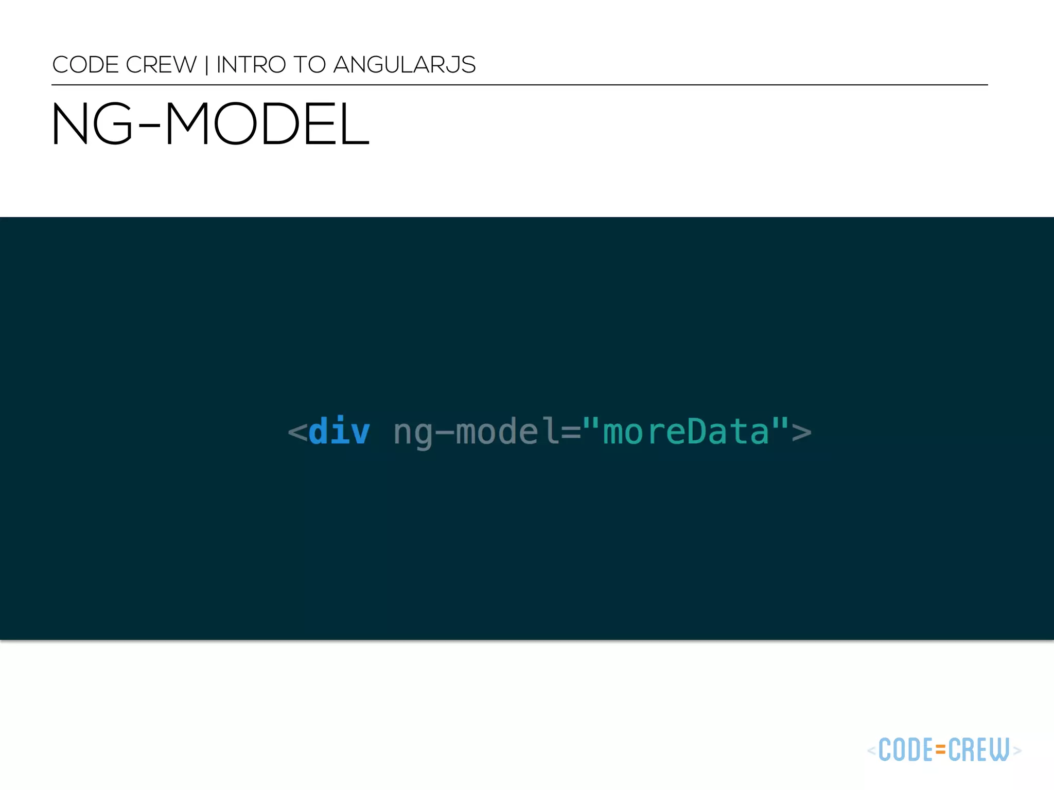 NG-MODEL
CODE CREW | INTRO TO ANGULARJS
 