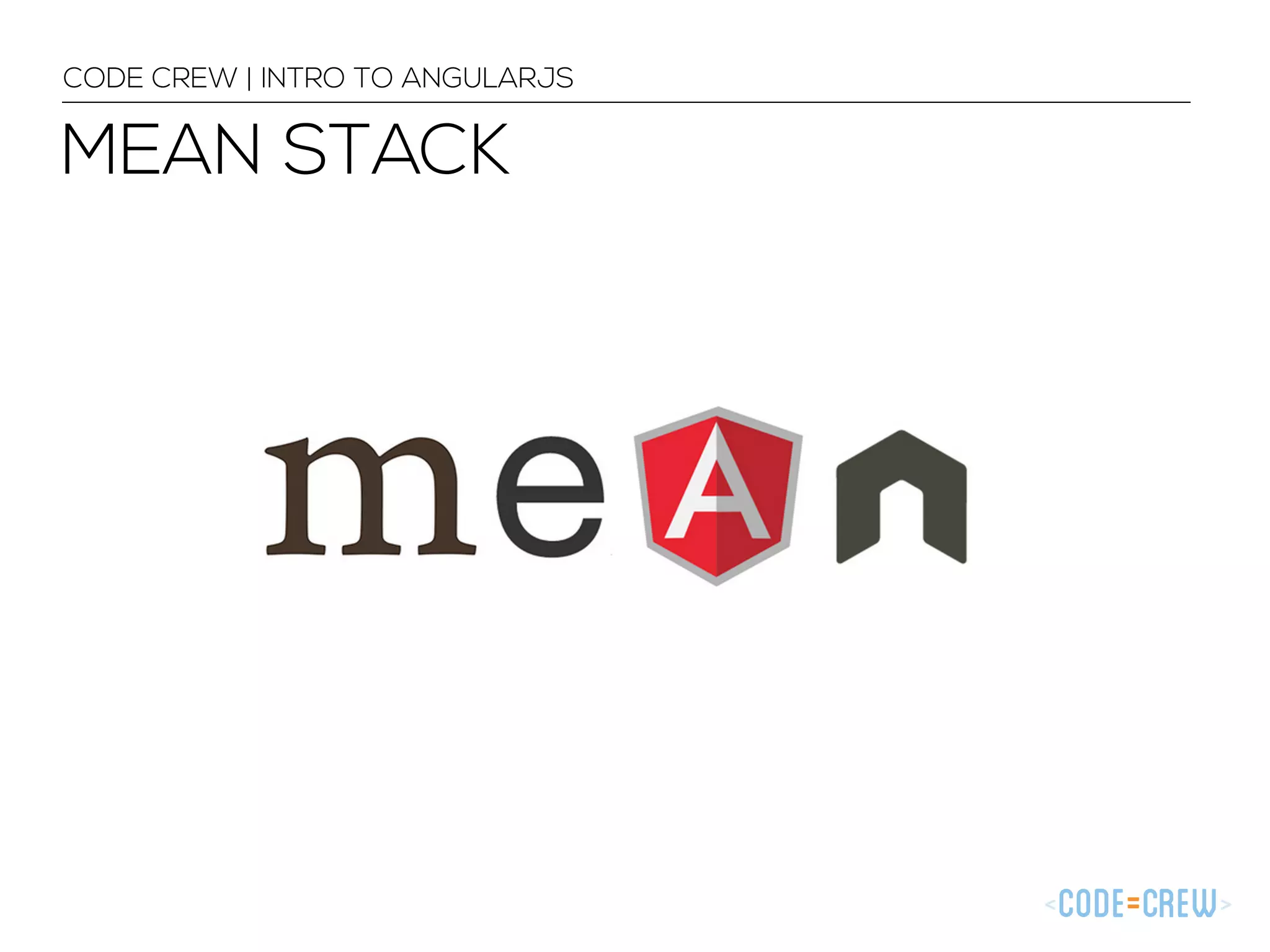 CODE CREW | INTRO TO ANGULARJS
MEAN STACK
 