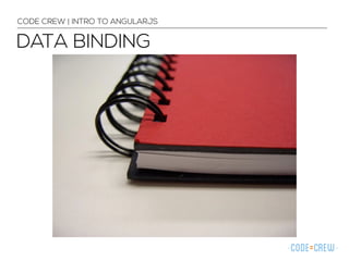 DATA BINDING
CODE CREW | INTRO TO ANGULARJS
 