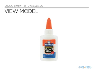 VIEW MODEL
CODE CREW | INTRO TO ANGULARJS
 