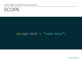 SCOPE
CODE CREW | INTRO TO ANGULARJS
 