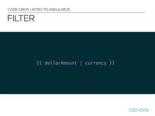 FILTER
CODE CREW | INTRO TO ANGULARJS
 