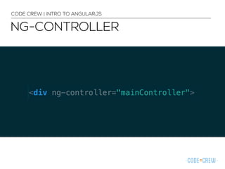 NG-CONTROLLER
CODE CREW | INTRO TO ANGULARJS
 