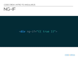 NG-IF
CODE CREW | INTRO TO ANGULARJS
 