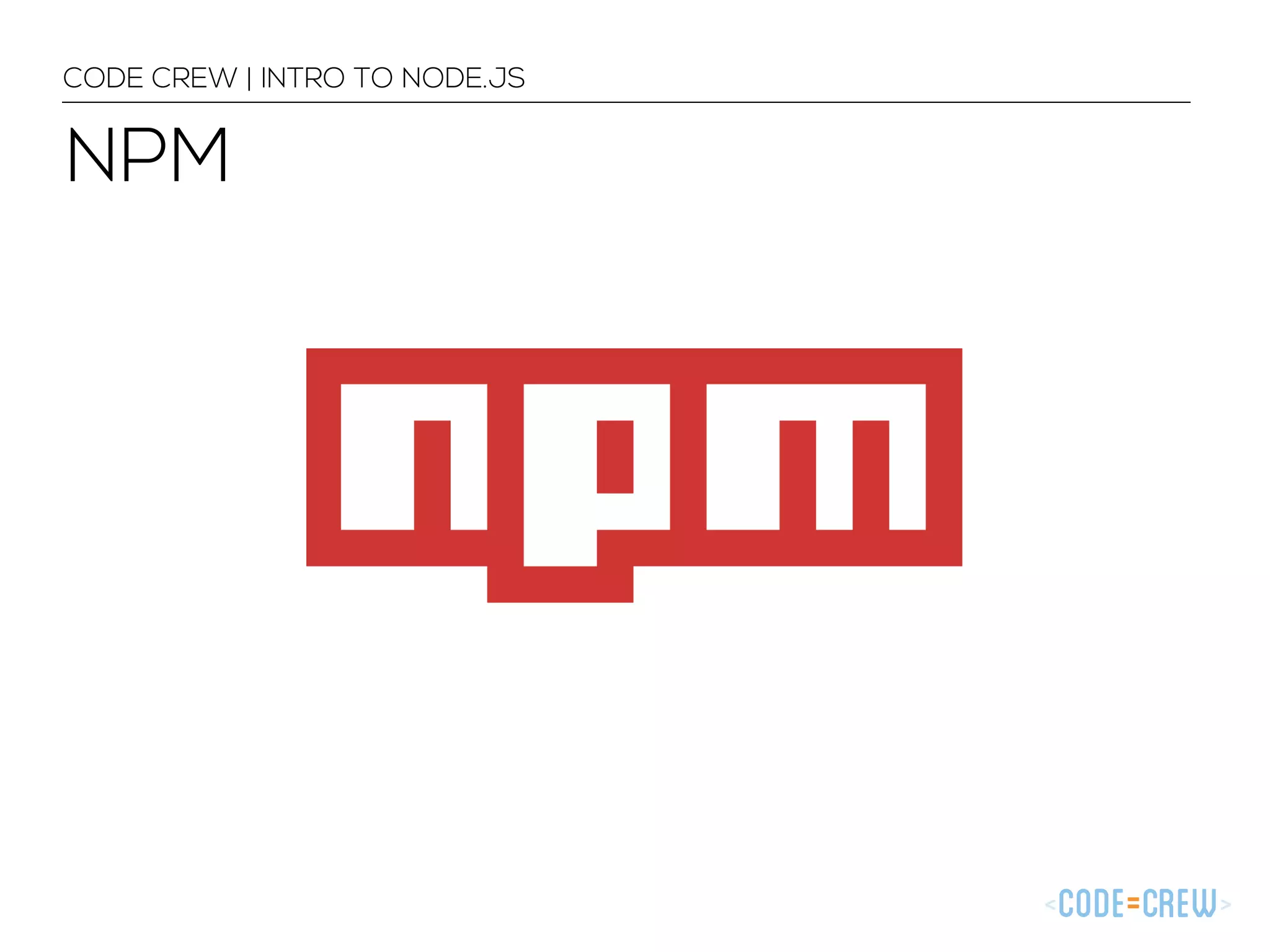 NPM CODE CREW | INTRO TO NODE.JS 