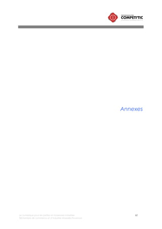 Le numérique pour les petites et moyennes industries 62
©Chambre de commerce et d’industrie Marseille-Provence
Présentation de la méthode d’évaluation de la complexité des solutions
La complexité de mise en œuvre d’une solution numérique est un élément à appréhender en amont
d’un projet. Il est important de préciser que le caractère « complexe » du déploiement d’une solution
numérique n’implique pas pour une PMI une « impossibilité » de mise en œuvre, mais un niveau de
risque plus important à gérer.
La méthode d’évaluation de la complexité présentée ci-dessous n’a pas vocation à évaluer les risques
inhérents aux projets de chaque PMI, puisque cette analyse se réalise au cas par cas en fonction des
besoins, de l’organisation, et de l’informatique de l’entreprise. Elle a pour objectif de donner des clés
pour appréhender le caractère complexe d’un projet de mise en œuvre d’une solution numérique.
La méthode d’évaluation de la complexité intègre 4 axes d’analyse.
L’impact sur l’organisation, sur les processus et sur les pratiques de travail
L’évaluation de cet axe est réalisée sur une échelle de 1 (très faible) à 5 (Très fort) et composée de
deux critères :
• La solution implique t-elle un effort de formalisation, de rationalisation et/ou de transformation des
processus opérationnels ?
• Quelle est la part du nombre d’utilisateurs cibles sur la totalité des collaborateurs ?
Le périmètre fonctionnel
L’évaluation de cet axe est réalisée sur une échelle de 1 (très faible) à 5 (Très fort).
L’évaluation repose sur une estimation de l’étendue du périmètre fonctionnel de cette famille de
solutions : est-il restreint ou étendu ?
L’Impact sur le système d’information
L’évaluation de cet axe est réalisée sur une échelle de 1 (très faible) à 5 (Très fort) et composée de 2
sous critères :
• La mise en œuvre de cette famille de solution risque t’elle d’impliquer une évolution de
l’infrastructure technique informatique (réseaux, serveurs, etc.) et des postes de travail ?
• La mise en œuvre de la solution nécessite t’elle une évolution des autres logiciels du système
d’information utilisés dans l’entreprise ?
La complexité du choix de la solution
L’évaluation de cet axe est réalisée sur une échelle de 1 (très faible) à 5 (Très fort) et composée de 2
sous critères :
• Existe-t-il sur le marché plusieurs solutions intégrant en standard (sans développement spécifique
complémentaire) toutes les fonctionnalités souhaitées ?
• L’offre du marché est-elle dense nécessitant de fait une charge importante dans l’étude du
marché des fournisseurs ?
 