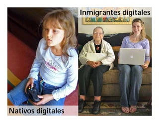 Inmigrantes digitales




Nativos digitales
 