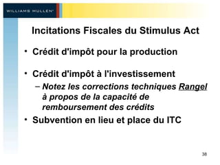 Incitations Fiscales du Stimulus Act Crédit d'impôt pour la production   Crédit d'impôt à l'investissement   Notez les corrections techniques  Rangel  à propos de la capacité de remboursement des crédits Subvention en lieu et place du ITC 