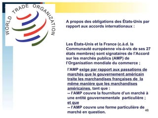 l’AMP  exige par rapport aux passations de marchés que le gouvernement américain traite les marchandises françaises de  la...
