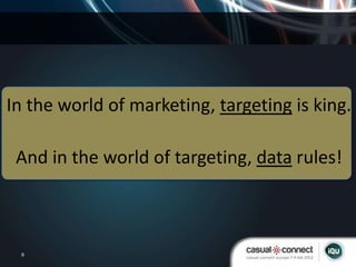 In the world of marketing, targeting is king.

 And in the world of targeting, data rules!



 9
 