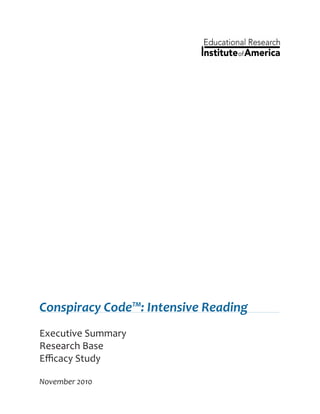 Conspiracy Code™: Intensive Reading 
Executive Summary 
Research Base 
Efficacy Study 
November 2010 
 