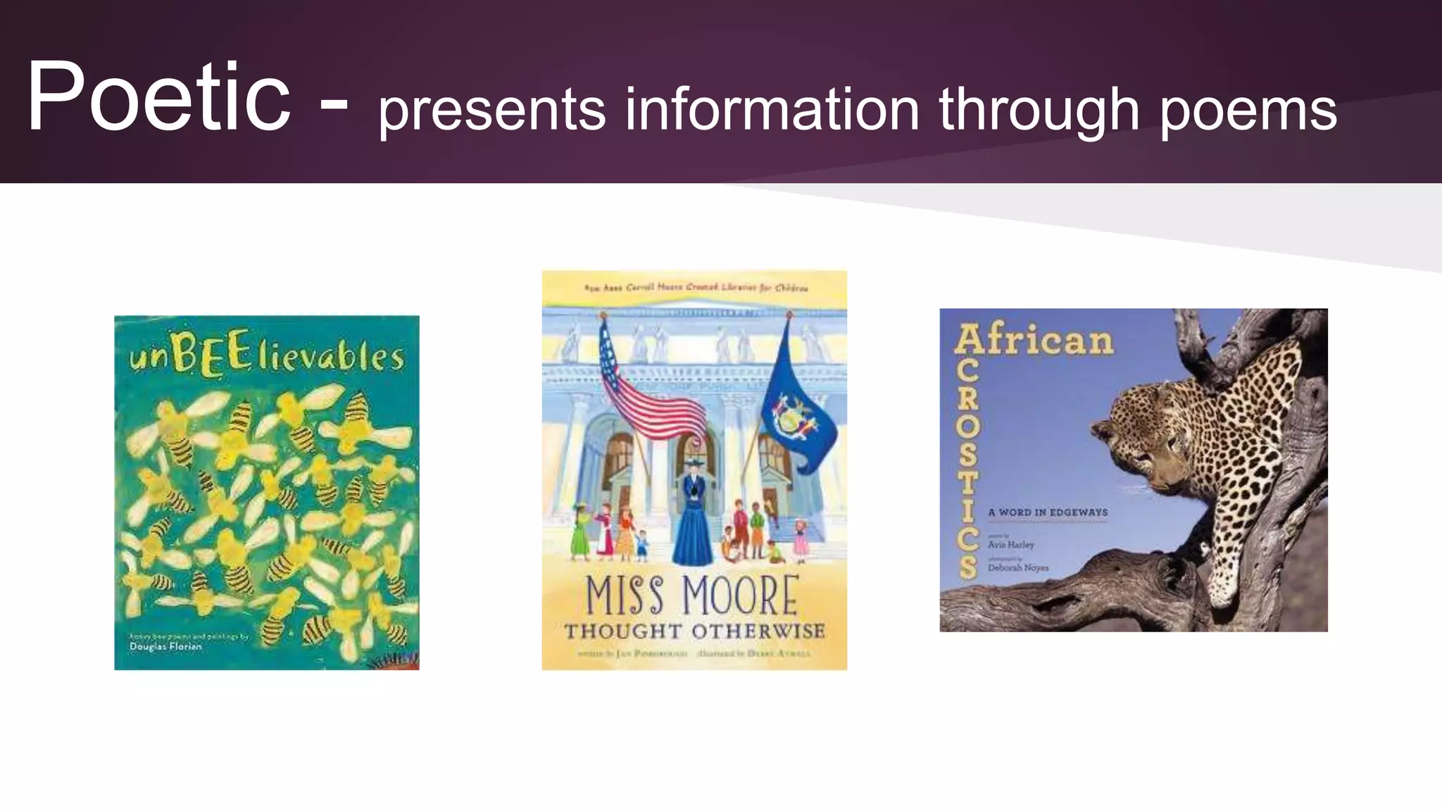 Poetic - presents information through poems
 