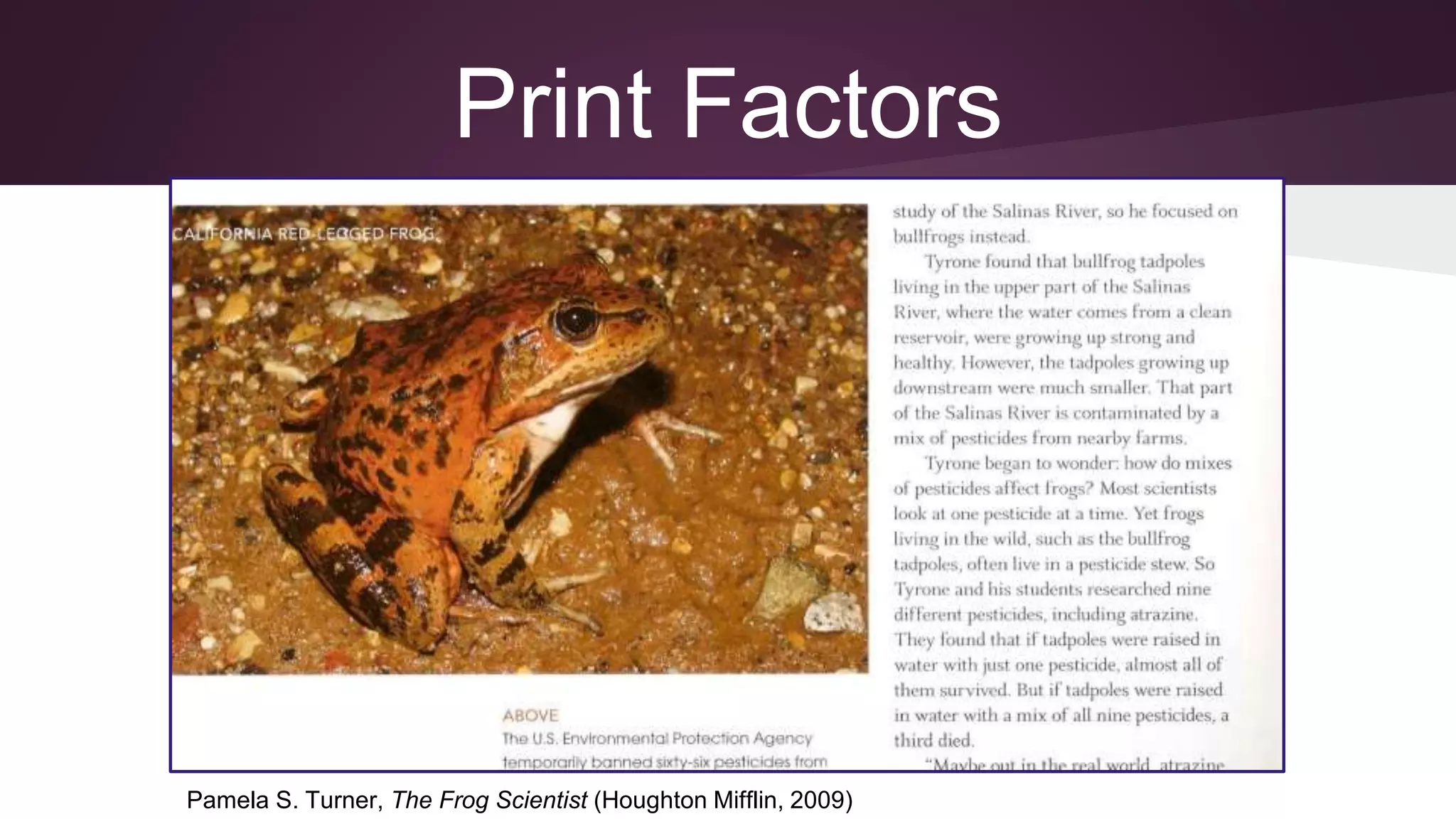 Print Factors
Pamela S. Turner, The Frog Scientist (Houghton Mifflin, 2009)
 