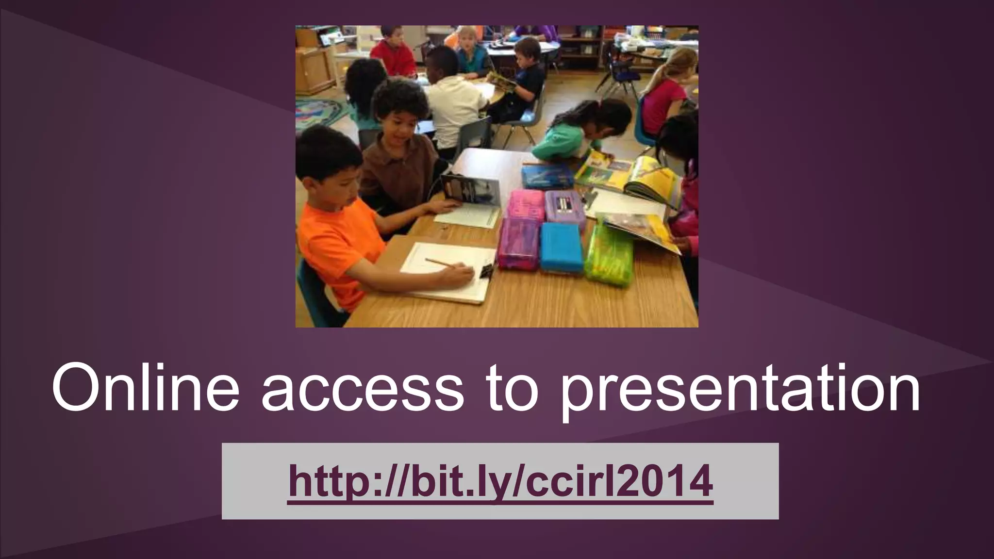 Online access to presentation
http://bit.ly/ccirl2014
 