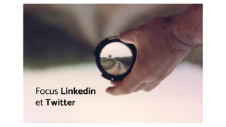 Focus Linkedin
et Twitter
 