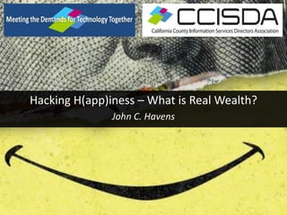 Hacking H(app)iness – What is Real Wealth?
John C. Havens
 