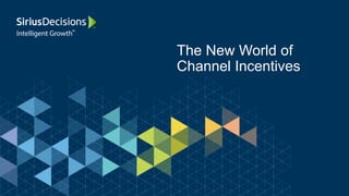 The New World of
Channel Incentives
 