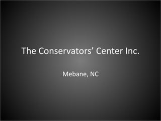 The Conservators’ Center Inc. Mebane, NC 