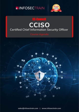 Certiﬁed Chief Information Security Ofﬁcer
Course Agenda
sales@infosectrain.com | www.infosectrain.com
CCISO
 