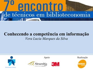 Conhecendo a competência em informação Vera Lucia Marques da Silva Apoio Realização Information Literacy 