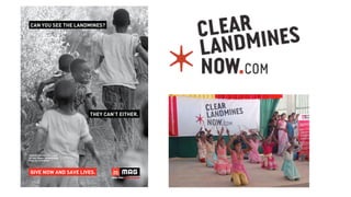 CAN YOU SEE THE LANDMINES?
THEY CAN’T EITHER.
GIVE NOW AND SAVE LIVES.
Children running down a path
in Luau, Angola. On both sides,
there are landmines.
 