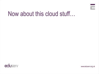 Now about this cloud stuff…
 