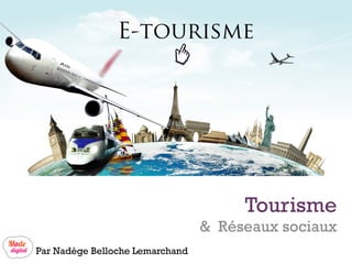 +

Tourisme

& Réseaux sociaux
Par Nadège Belloche Lemarchand

 