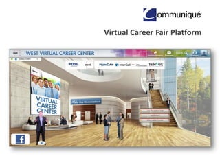 © Communique Conferencing, Inc. | www.VirtualJobFairHosting.com | 866-332-2255
Virtual Career Fair Platform
 