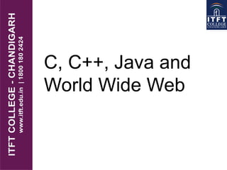 EVOLUTION
C, C++, Java and
World Wide Web
 