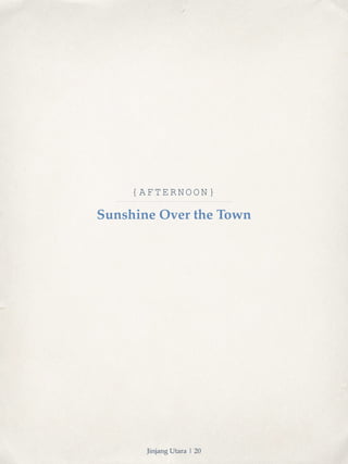 {AFTERNOON} 
Sunshine Over the Town 
Jinjang Utara | 20 
 