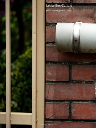 Letter Box Culture 
Jalan Benteng Barat, 52100 
Jinjang Utara | 23 
 