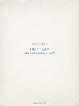 {EVENING} 
City of Lights 
Jalan Rimbunan Raya 1, 52100 
Jinjang Utara | 30 
 