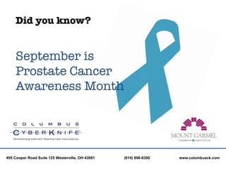 Did you know?


     September is
     Prostate Cancer
     Awareness Month




495 Cooper Road Suite 125 Westerville, OH 43081   (614) 898-8300   www.columbusck.com
 
