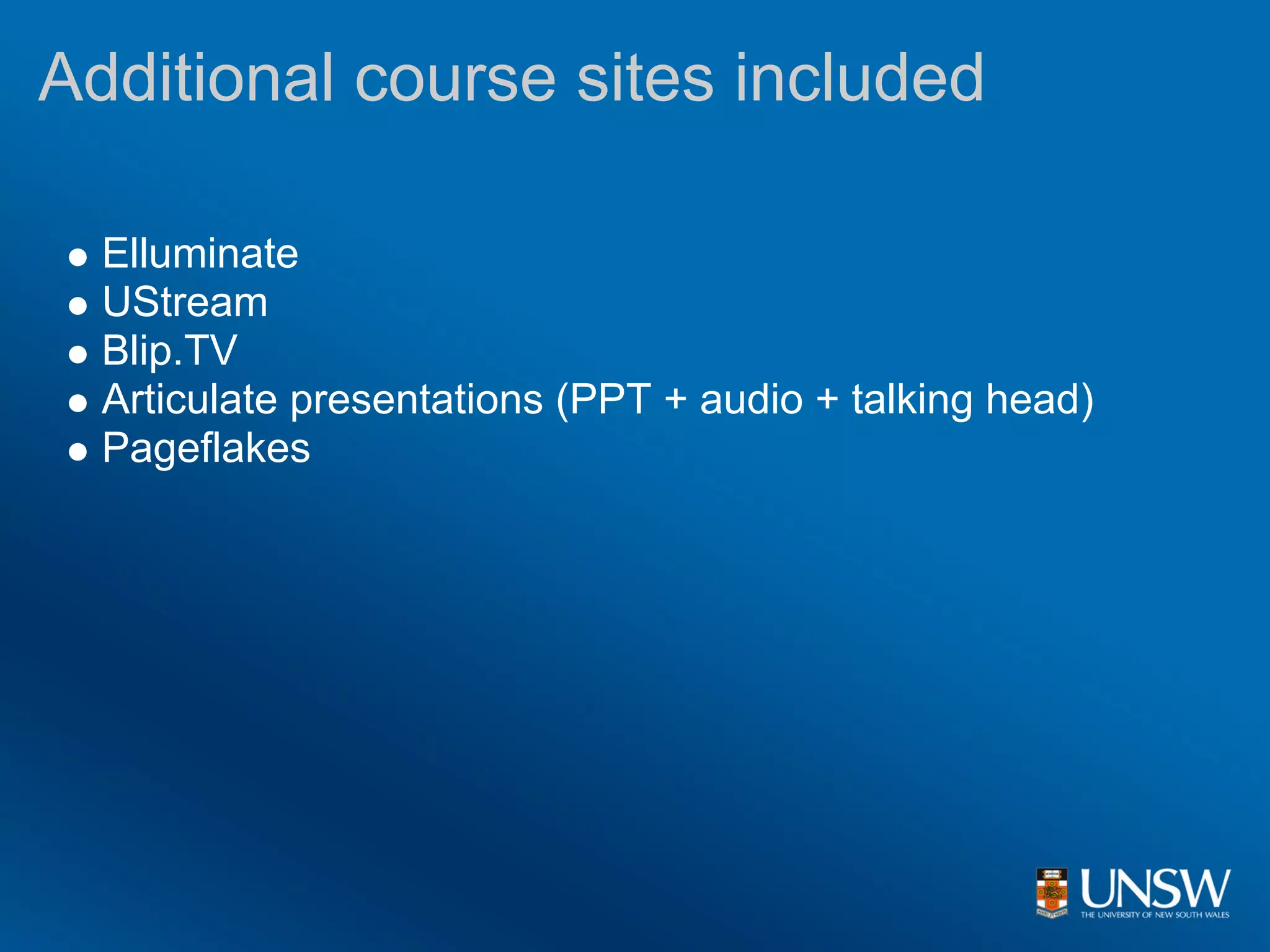 Additional course sites included

  Elluminate
  UStream
  Blip.TV
  Articulate presentations (PPT + audio + talking head)
  Pageflakes
 