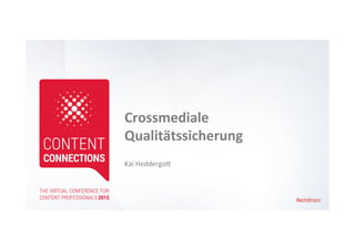 Crossmediale	
  
Qualitätssicherung	
  
Kai	
  Heddergo+	
  
#acrolinxcc
 