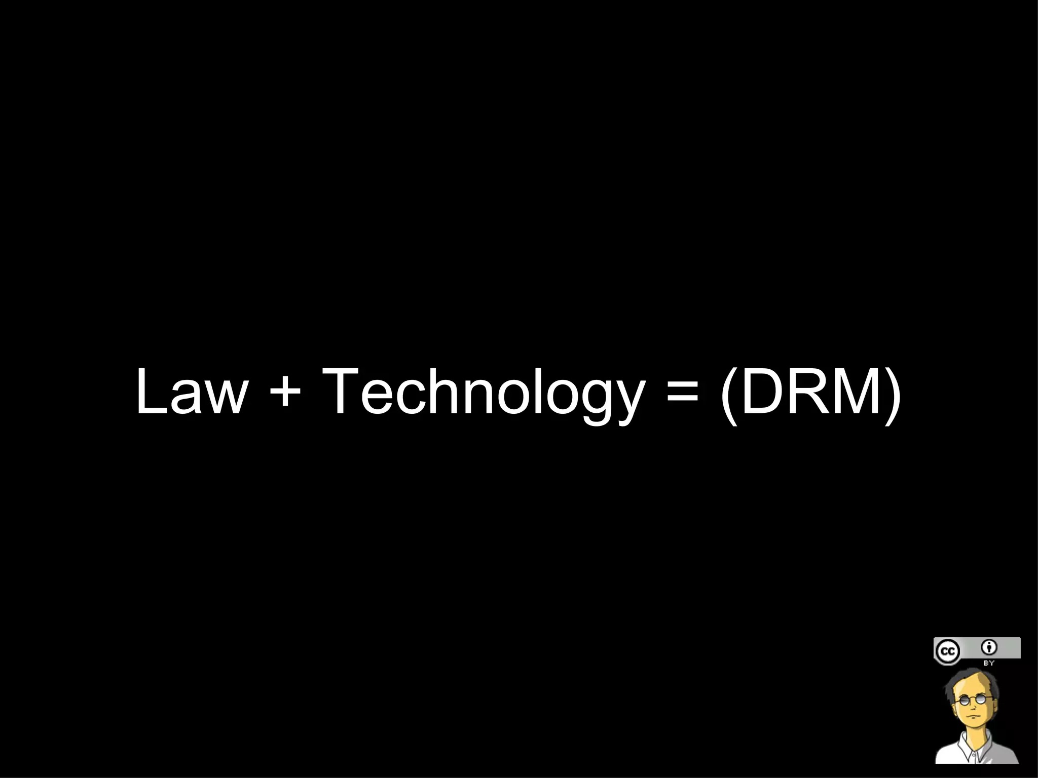 Law + Technology = (DRM) 