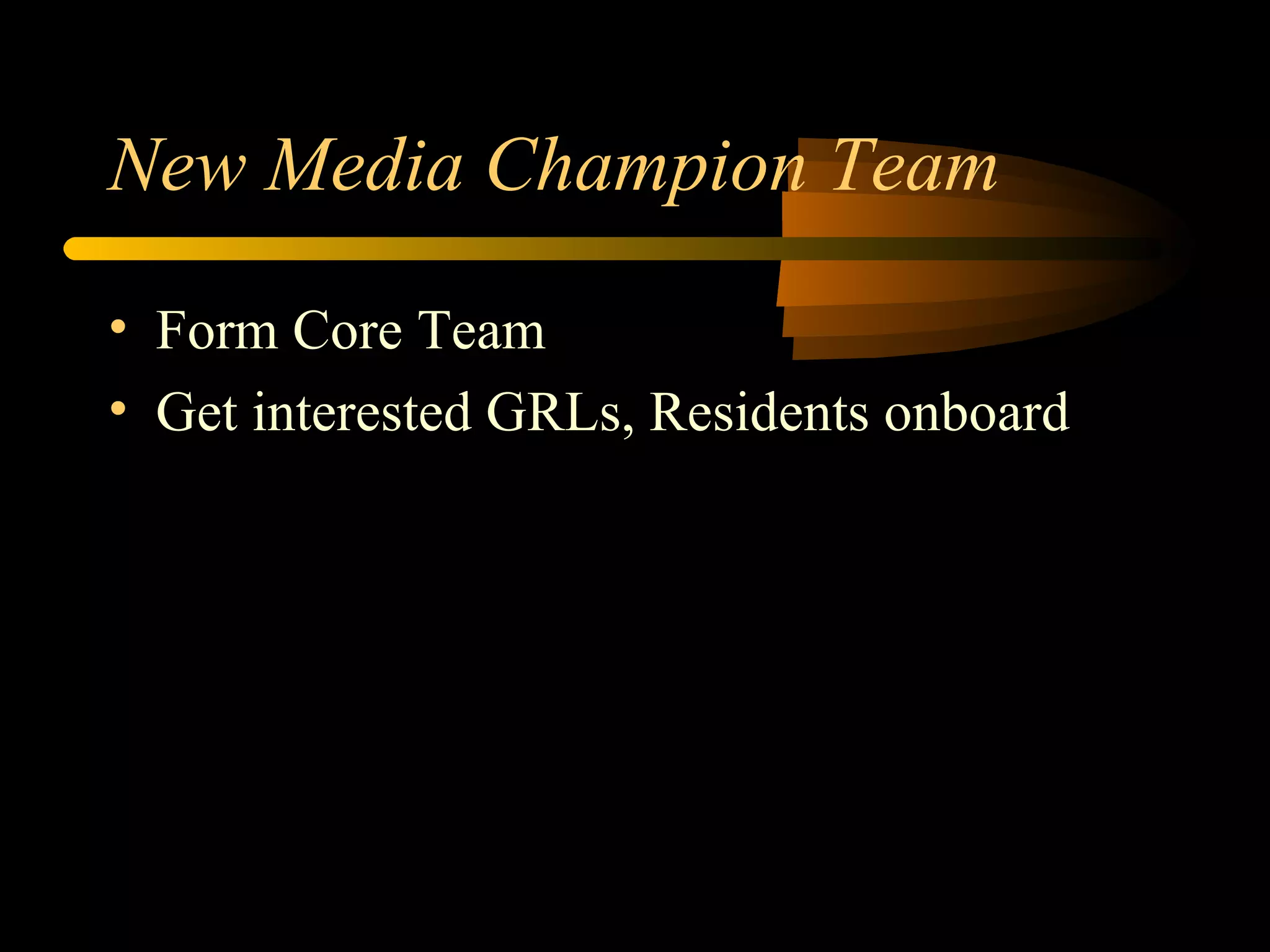 New Media Champion Team Form Core Team Get interested GRLs, Residents onboard 
