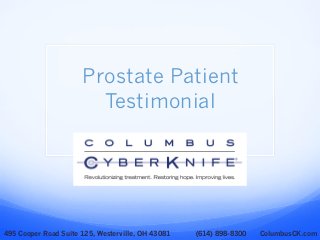 Prostate Patient
Testimonial
495 Cooper Road Suite 125, Westerville, OH 43081 (614) 898-8300 ColumbusCK.com
 