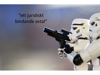 ”ett juridiskt
bindande avtal”

 