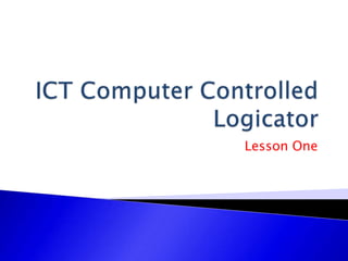 ICT Computer Controlled Logicator Lesson One 
