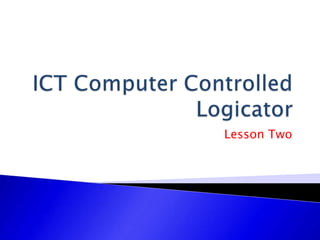 ICT Computer Controlled Logicator Lesson Two 