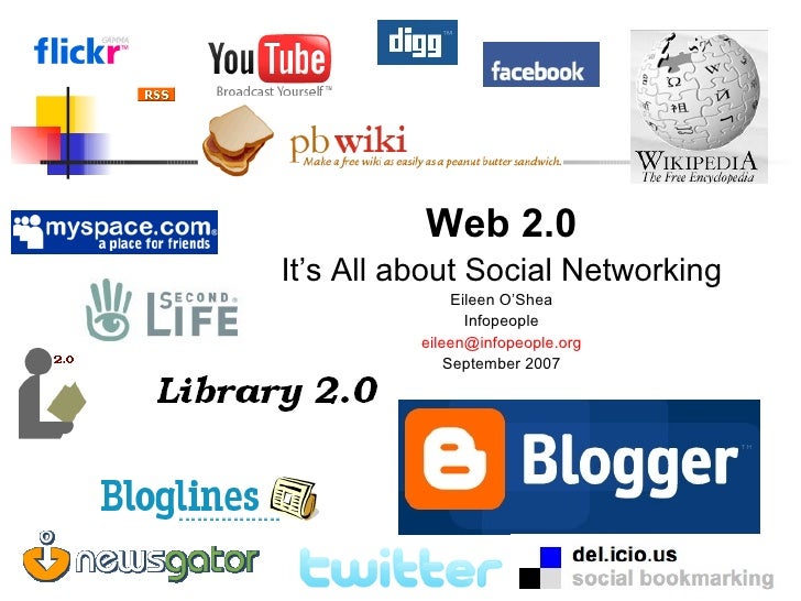 <ul><li>Web 2.0 </li></ul><ul><li>It’s All about Social Networking </li></ul><ul><li>Eileen O’Shea </li></ul><ul><li>Infop...