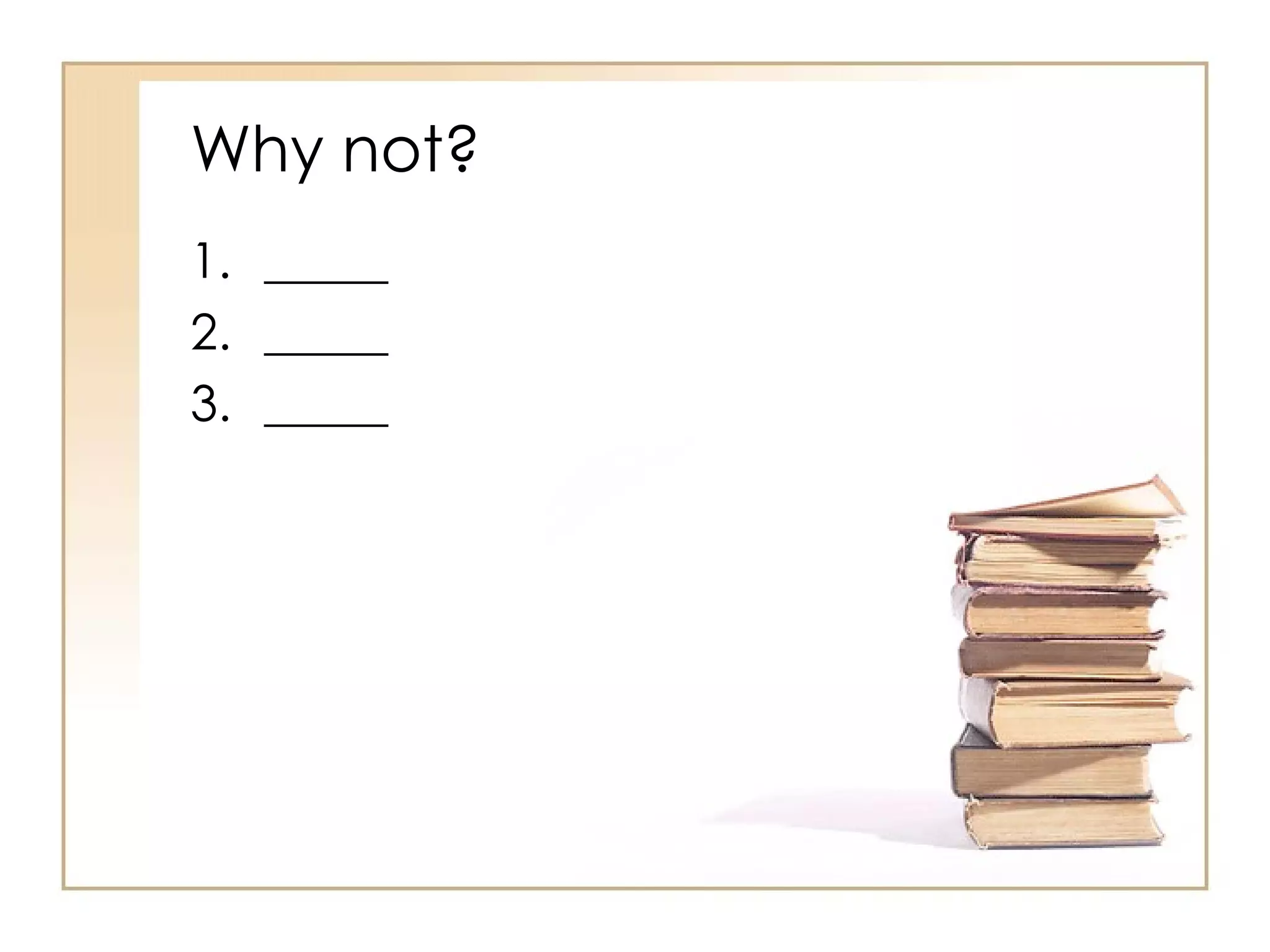 Why not? _____ _____ _____ 