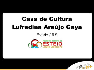 Casa de Cultura Lufredina Araújo Gaya Esteio / RS 