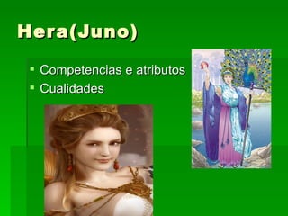 Her a(Juno)

  Competencias e atributos
  Cualidades
 