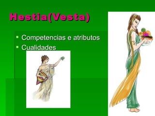 Hestia(Vesta)

  Competencias e atributos
  Cualidades
 