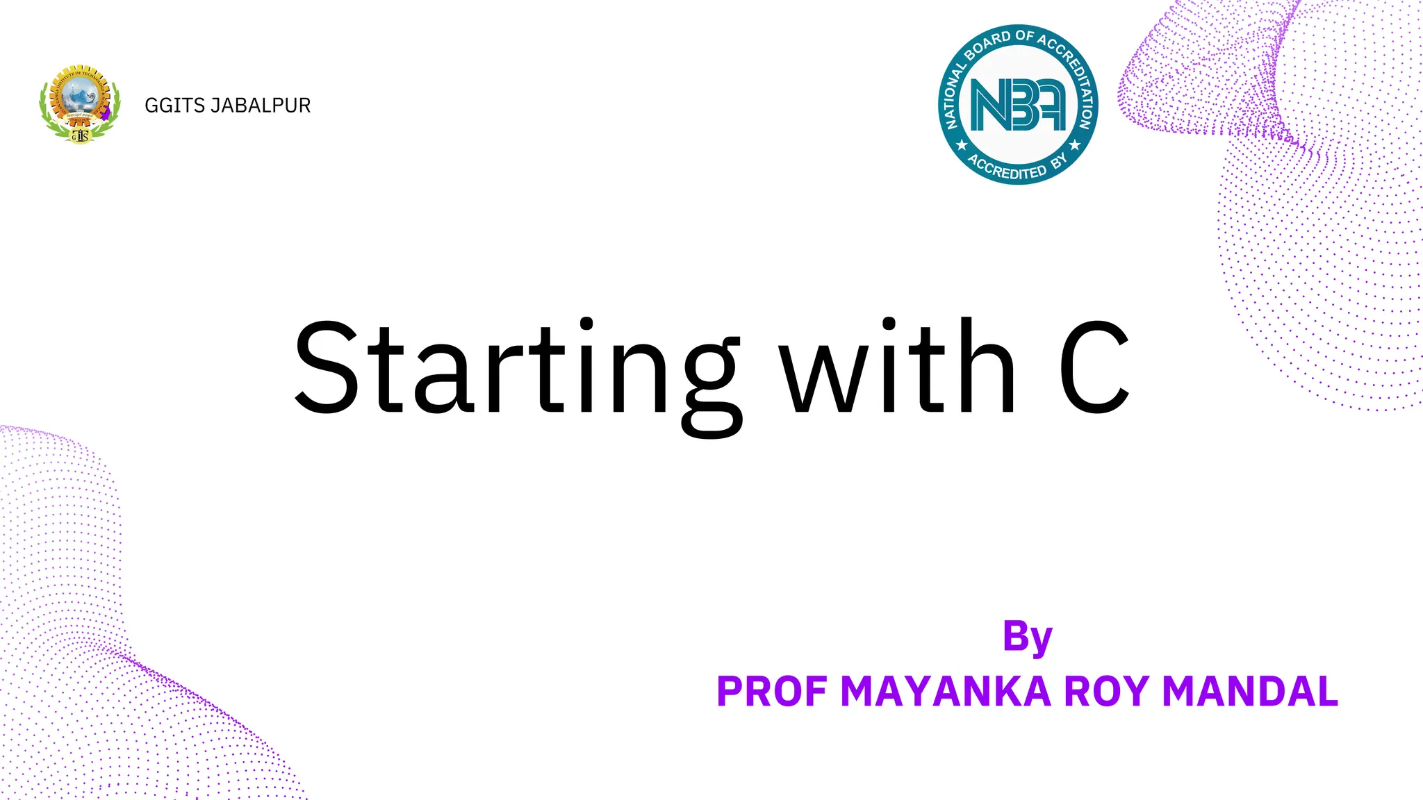 By
PROF MAYANKA ROY MANDAL
GGITS JABALPUR
Starting with C
 