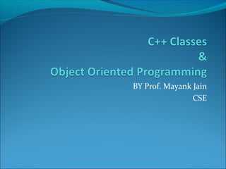 BY Prof. Mayank Jain
CSE
 