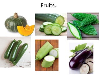 Fruits..
 